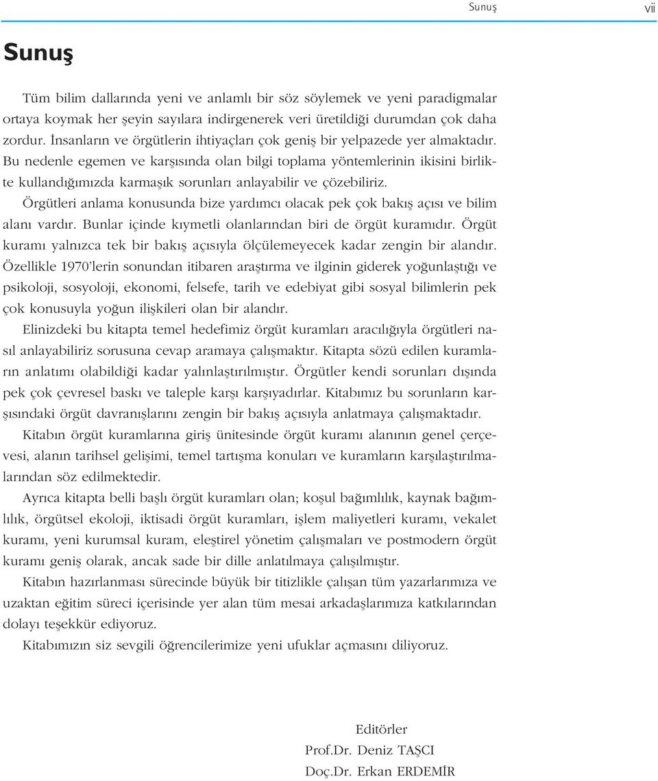 Bu nedenle egemen ve karfl s nda olan bilgi toplama yöntemlerinin ikisini birlikte kulland m zda karmafl k sorunlar anlayabilir ve çözebiliriz.