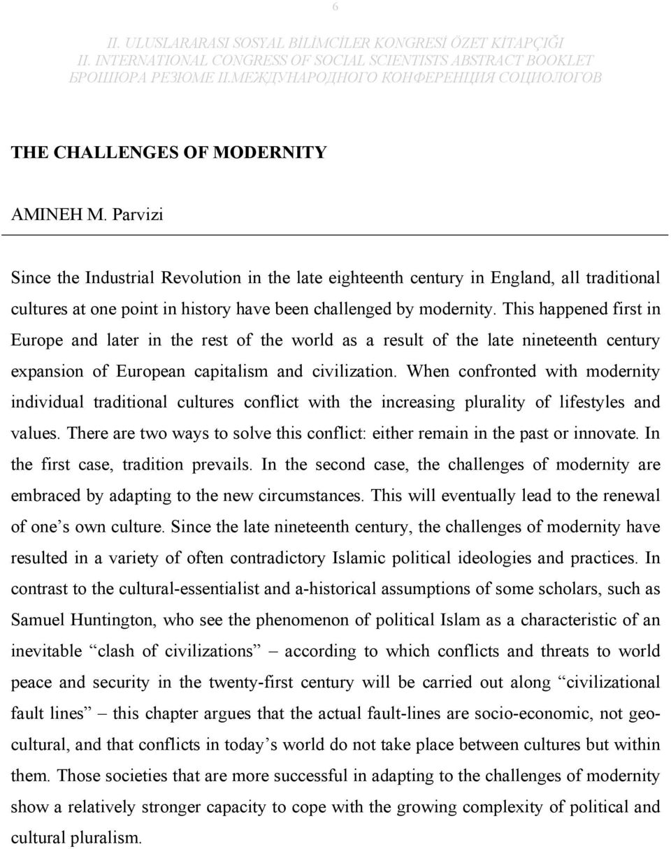 This happened first in Europe and later in the rest of the world as a result of the late nineteenth century expansion of European capitalism and civilization.