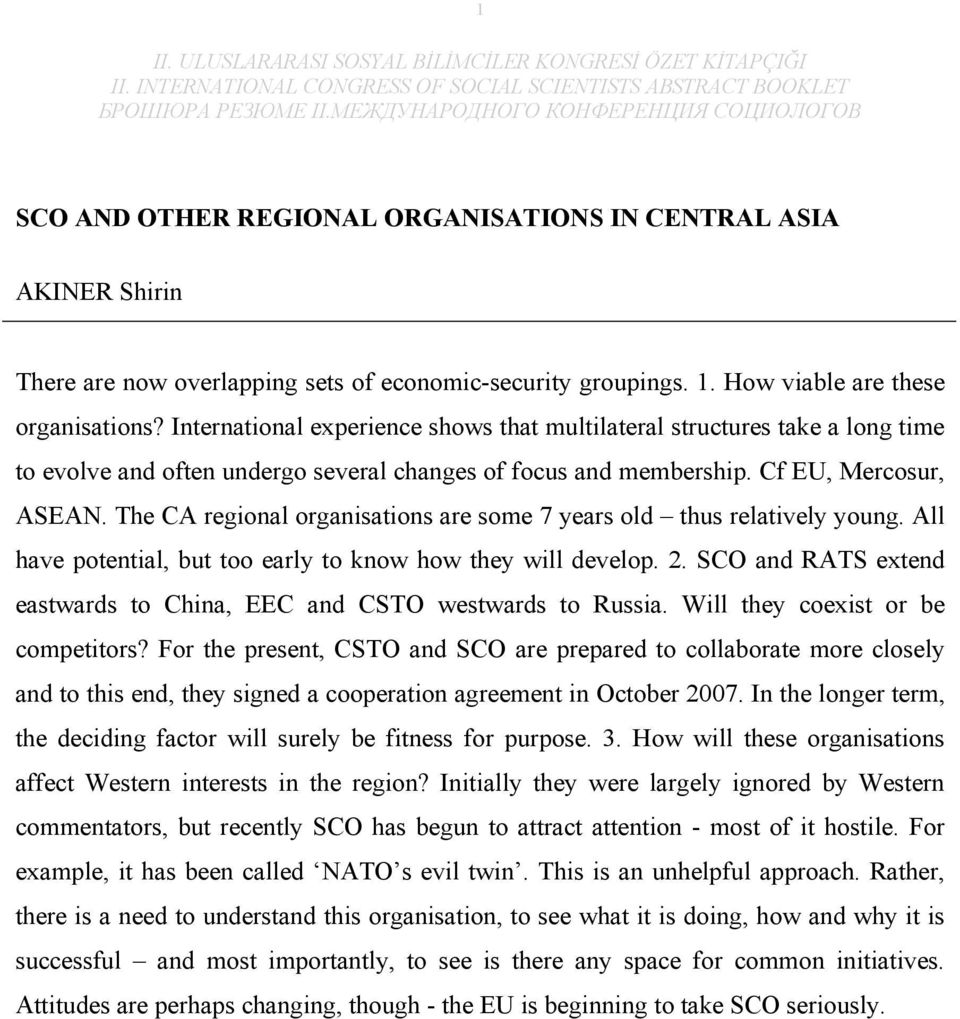 The CA regional organisations are some 7 years old thus relatively young. All have potential, but too early to know how they will develop. 2.