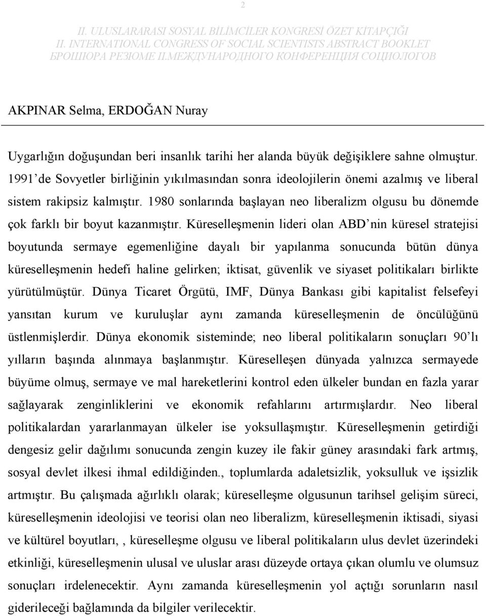 1980 sonlarında başlayan neo liberalizm olgusu bu dönemde çok farklı bir boyut kazanmıştır.