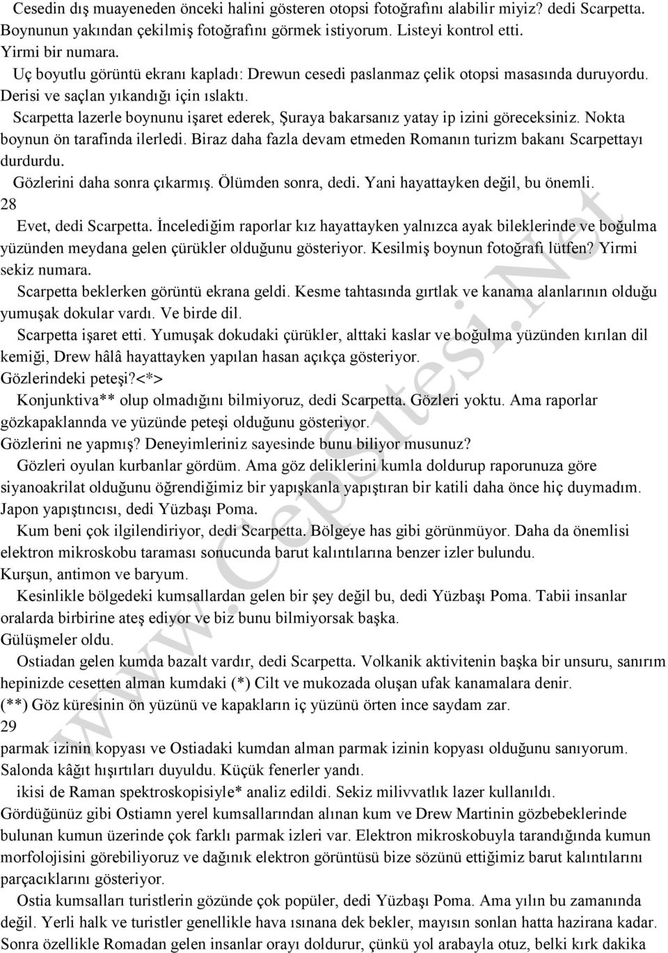 Scarpetta lazerle boynunu işaret ederek, Şuraya bakarsanız yatay ip izini göreceksiniz. Nokta boynun ön tarafinda ilerledi. Biraz daha fazla devam etmeden Romanın turizm bakanı Scarpettayı durdurdu.