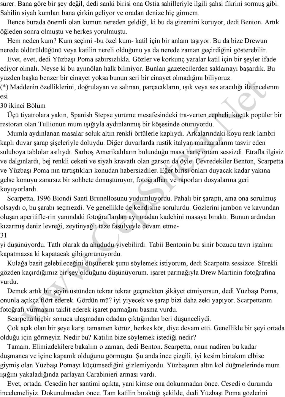 Kum seçimi -bu özel kum- katil için bir anlam taşıyor. Bu da bize Drewun nerede öldürüldüğünü veya katilin nereli olduğunu ya da nerede zaman geçirdiğini gösterebilir.