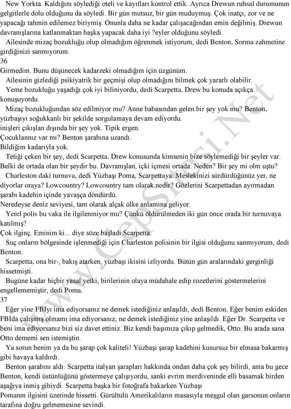 Ailesinde mizaç bozukluğu olup olmadığım öğrenmek istiyorum, dedi Benton. Sorma zahmetine girdiğinizi sanmıyorum. 36 Girmedim. Bunu düşünecek kadarzeki olmadığım için üzgünüm.