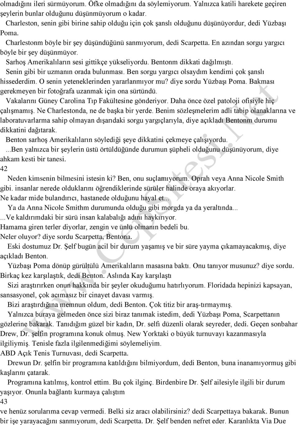 En azından sorgu yargıcı böyle bir şey düşünmüyor. Sarhoş Amerikalıların sesi gittikçe yükseliyordu. Bentonm dikkati dağılmıştı. Senin gibi bir uzmanın orada bulunması.