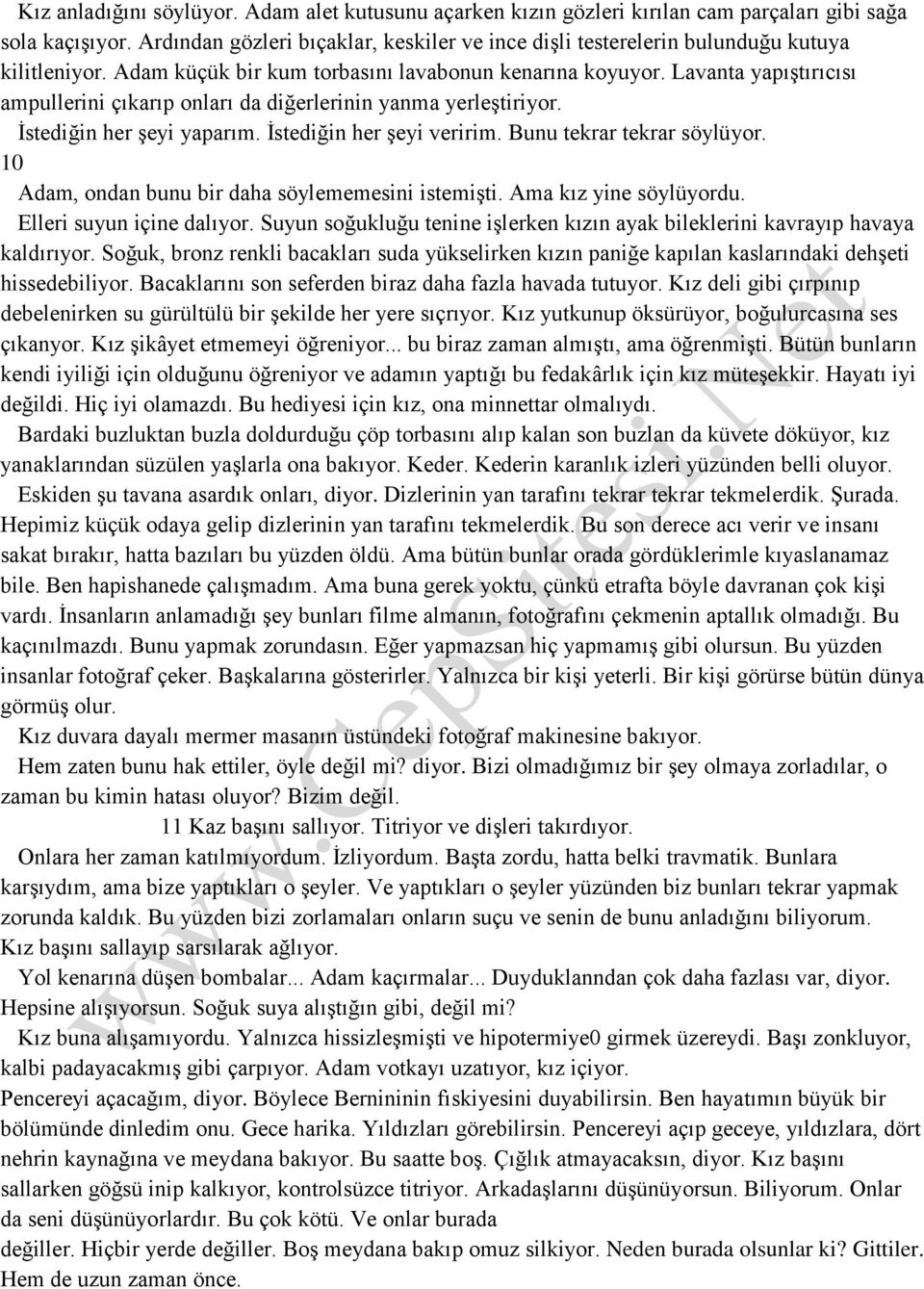 Lavanta yapıştırıcısı ampullerini çıkarıp onları da diğerlerinin yanma yerleştiriyor. İstediğin her şeyi yaparım. İstediğin her şeyi veririm. Bunu tekrar tekrar söylüyor.