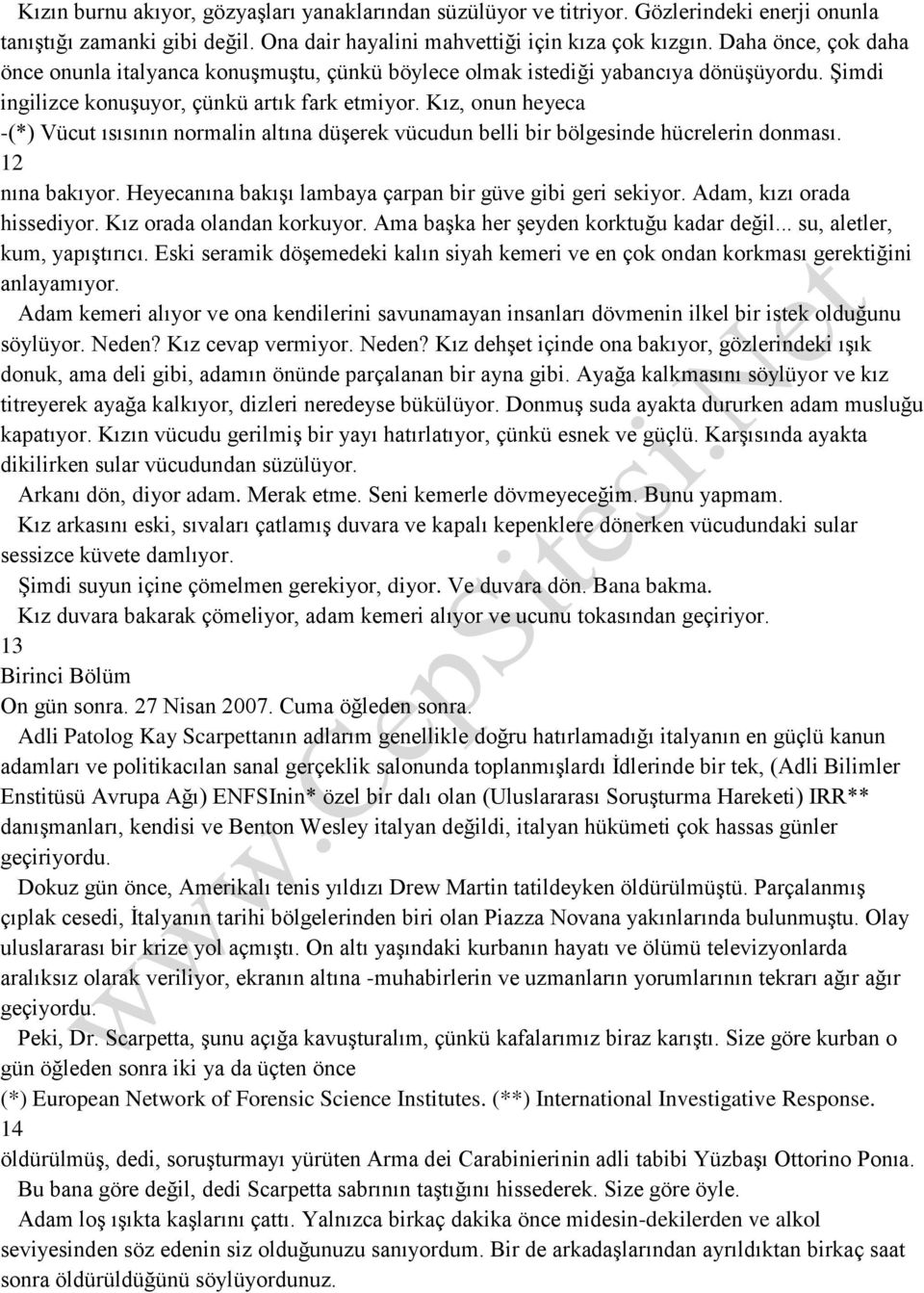 Kız, onun heyeca -(*) Vücut ısısının normalin altına düşerek vücudun belli bir bölgesinde hücrelerin donması. 12 nına bakıyor. Heyecanına bakışı lambaya çarpan bir güve gibi geri sekiyor.