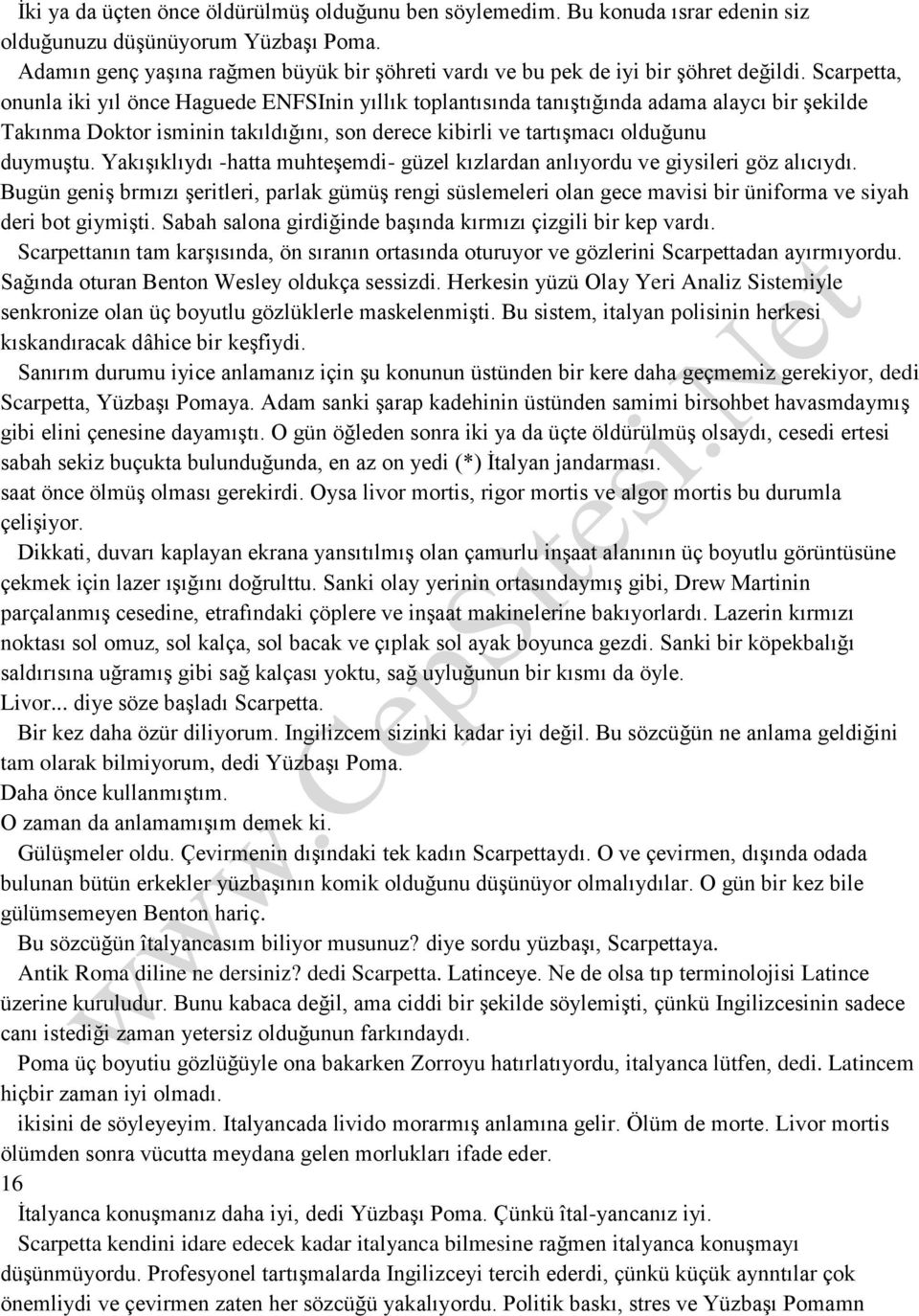 Scarpetta, onunla iki yıl önce Haguede ENFSInin yıllık toplantısında tanıştığında adama alaycı bir şekilde Takınma Doktor isminin takıldığını, son derece kibirli ve tartışmacı olduğunu duymuştu.