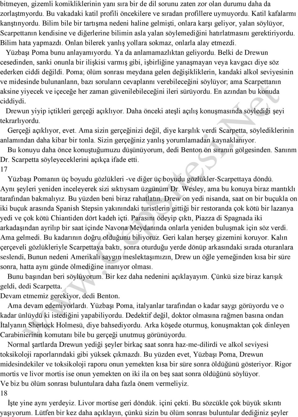 Bilim bile bir tartışma nedeni haline gelmişti, onlara karşı geliyor, yalan söylüyor, Scarpettanın kendisine ve diğerlerine bilimin asla yalan söylemediğini hatırlatmasını gerektiriyordu.