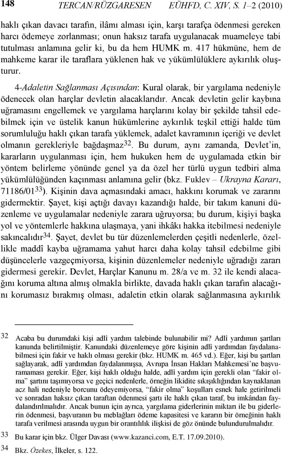 HUMK m. 417 hükmüne, hem de mahkeme karar ile taraflara yüklenen hak ve yükümlülüklere aykırılık oluşturur.