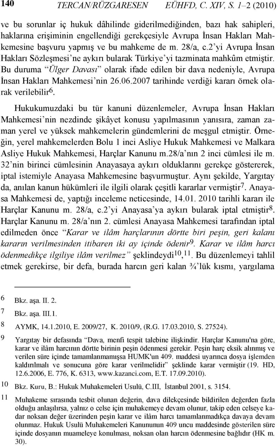 28/a, c.2 yi Avrupa İnsan Hakları Sözleşmesi ne aykırı bularak Türkiye yi tazminata mahkûm etmiştir.