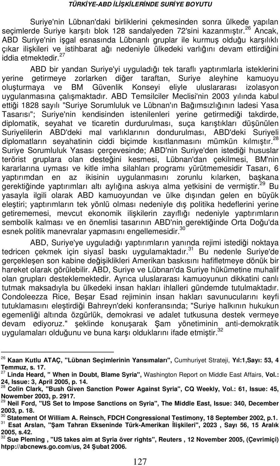 27 ABD bir yandan Suriye'yi uyguladığı tek taraflı yaptırımlarla isteklerini yerine getirmeye zorlarken diğer taraftan, Suriye aleyhine kamuoyu oluşturmaya ve BM Güvenlik Konseyi eliyle uluslararası