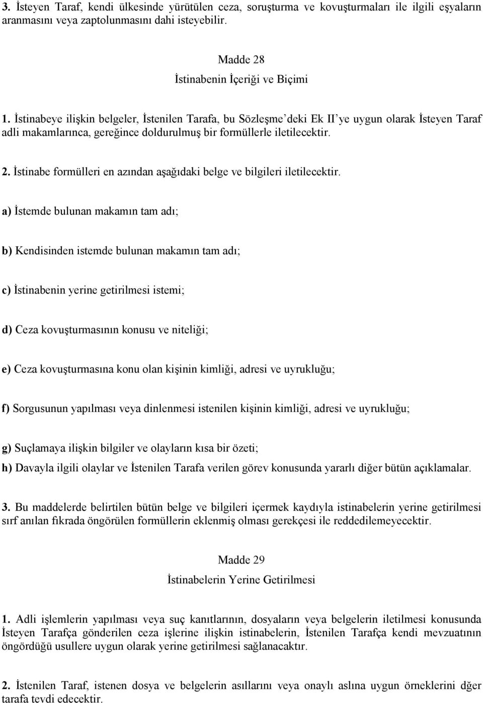 İstinabe formülleri en azından aşağıdaki belge ve bilgileri iletilecektir.