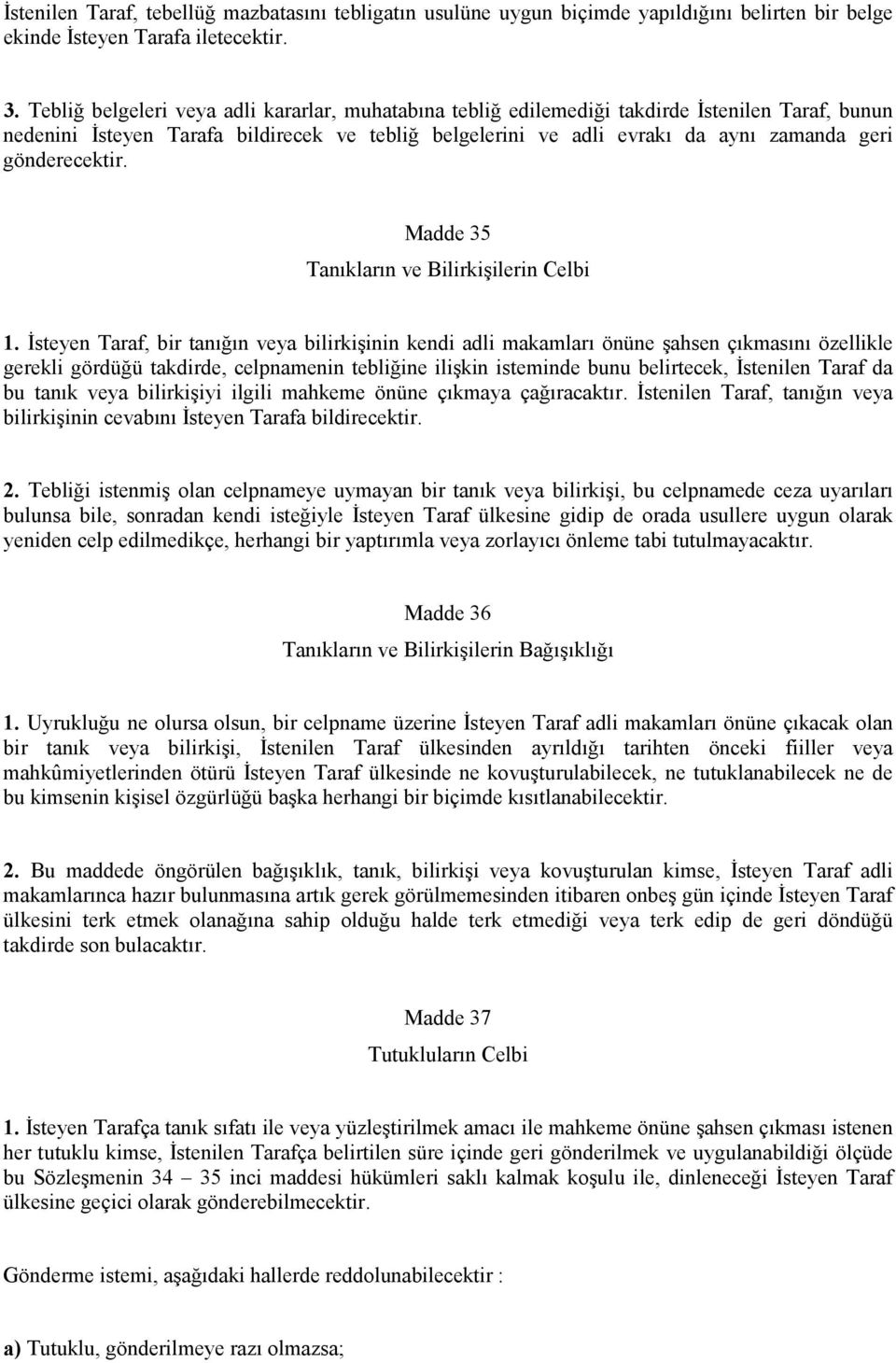 gönderecektir. Madde 35 Tanıkların ve Bilirkişilerin Celbi 1.