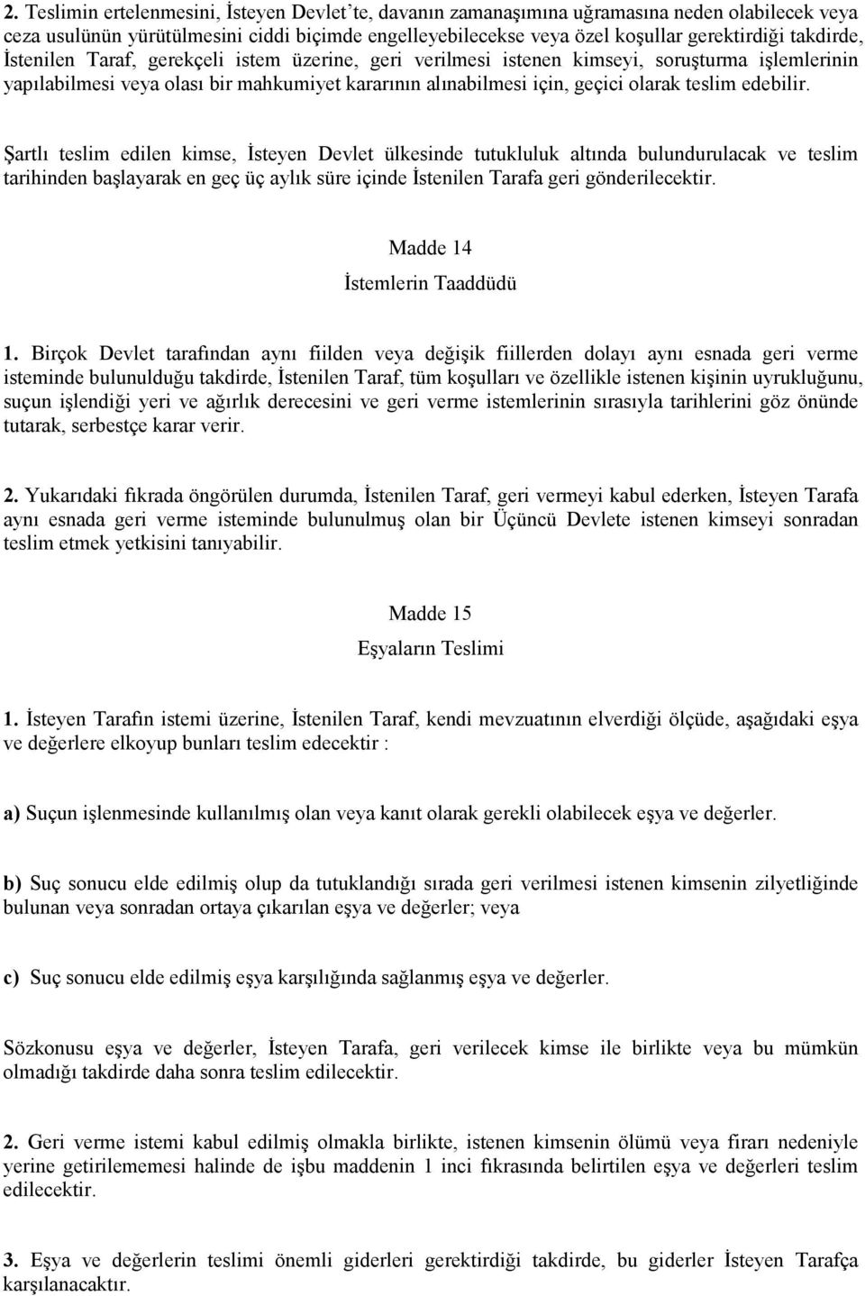 edebilir. Şartlı teslim edilen kimse, İsteyen Devlet ülkesinde tutukluluk altında bulundurulacak ve teslim tarihinden başlayarak en geç üç aylık süre içinde İstenilen Tarafa geri gönderilecektir.