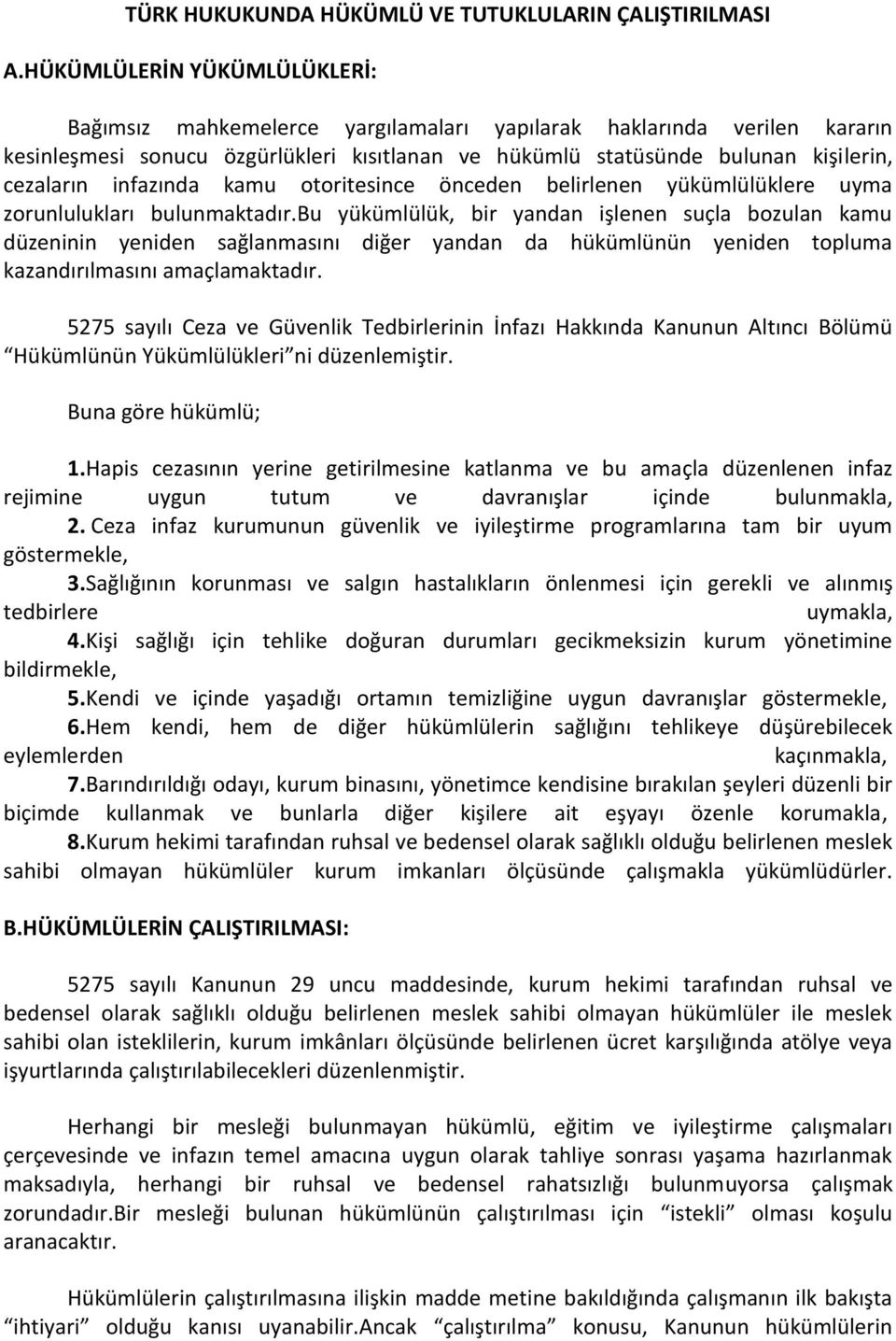 infazında kamu otoritesince önceden belirlenen yükümlülüklere uyma zorunlulukları bulunmaktadır.