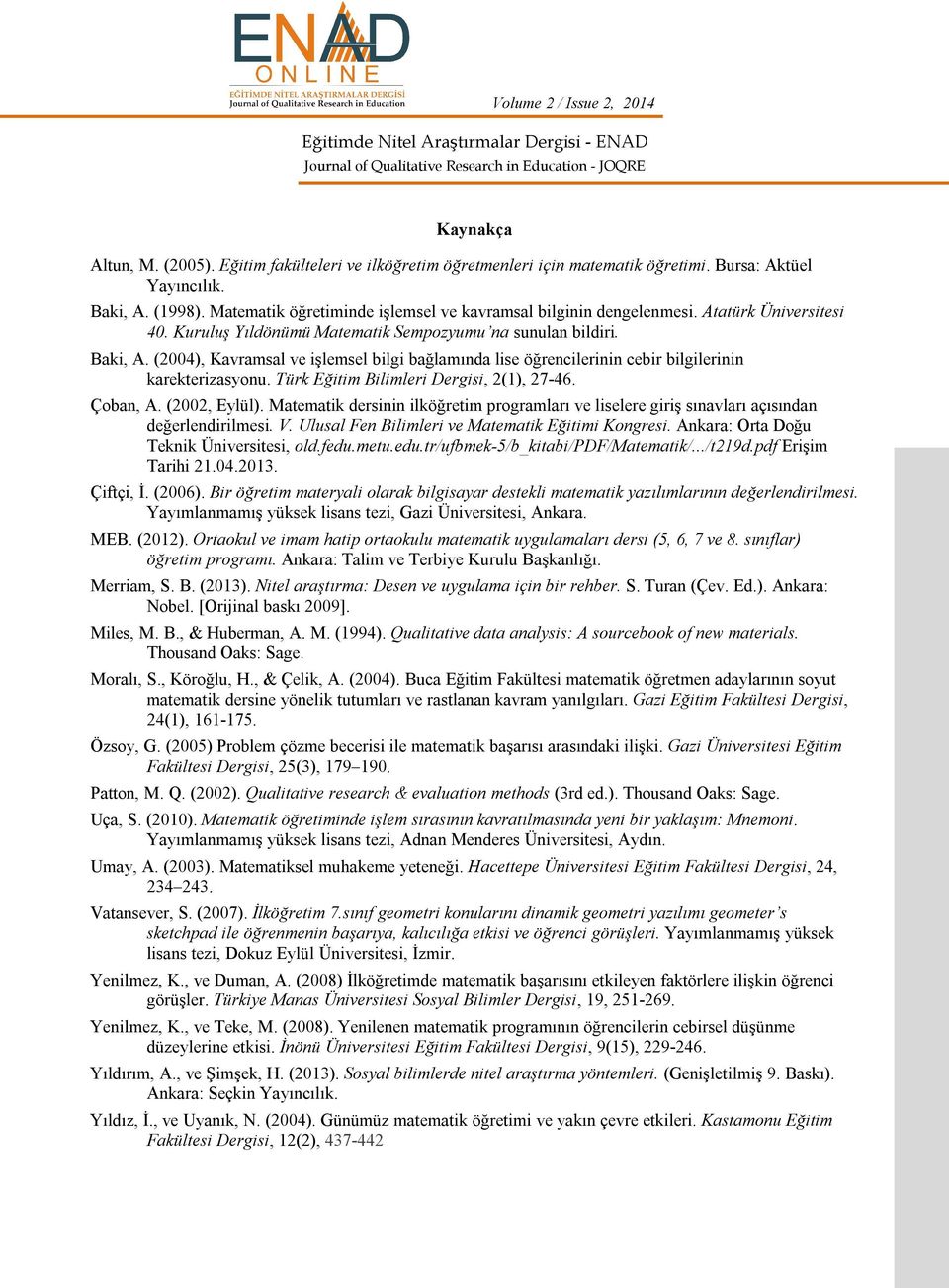 (2004), Kavramsal ve işlemsel bilgi bağlamında lise öğrencilerinin cebir bilgilerinin karekterizasyonu. Türk Eğitim Bilimleri Dergisi, 2(1), 27-46. Çoban, A. (2002, Eylül).