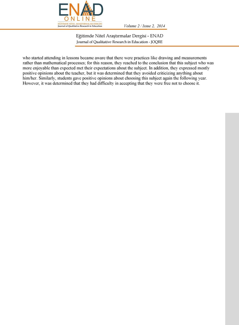 In addition, they expressed mostly positive opinions about the teacher, but it was determined that they avoided criticizing anything about him/her.