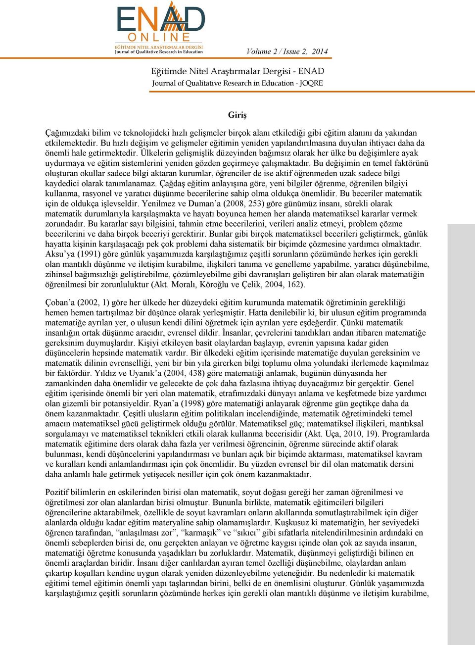 Ülkelerin gelişmişlik düzeyinden bağımsız olarak her ülke bu değişimlere ayak uydurmaya ve eğitim sistemlerini yeniden gözden geçirmeye çalışmaktadır.