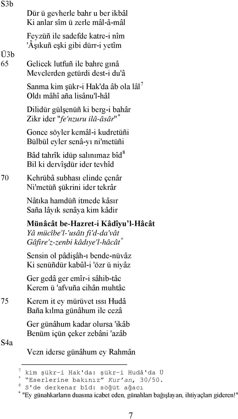 tahrîk idüp salınımaz bîd 8 Bil ki dervîşdür ider tevhîd 70 Kehrübâ subhası elinde çenâr Ni'metüñ şükrini ider tekrâr Nâtıka hamdüñ itmede kâsır Saña lâyık senâya kim kâdir Münâcât be-hazret-i Kâdîyu