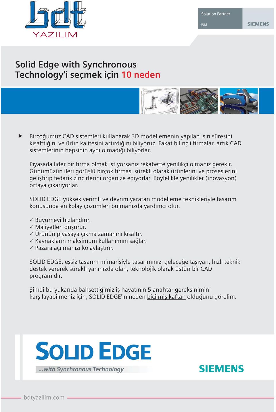 Günümüzün ileri görüþlü birçok firmasý sürekli olarak ürünlerini ve proseslerini geliþtirip tedarik zincirlerini organize ediyorlar. Böylelikle yenilikler (inovasyon) ortaya çýkarýyorlar.