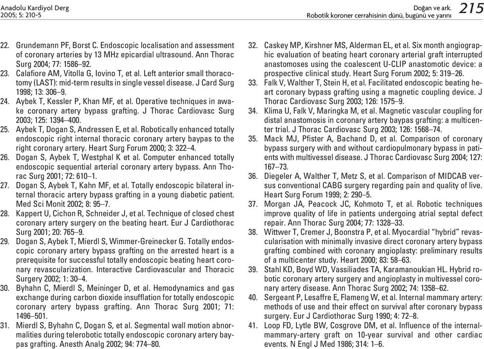 Operative techniques in awake coronary artery bypass grafting. J Thorac Cardiovasc Surg 2003; 125: 1394 400. 25. Aybek T, Dogan S, Andressen E, et al.