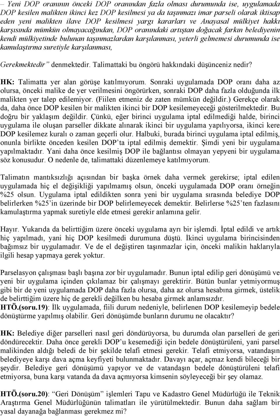 yeterli gelmemesi durumunda ise kamulaştırma suretiyle karşılanması, Gerekmektedir denmektedir. Talimattaki bu öngörü hakkındaki düşünceniz nedir? HK: Talimatta yer alan görüşe katılmıyorum.