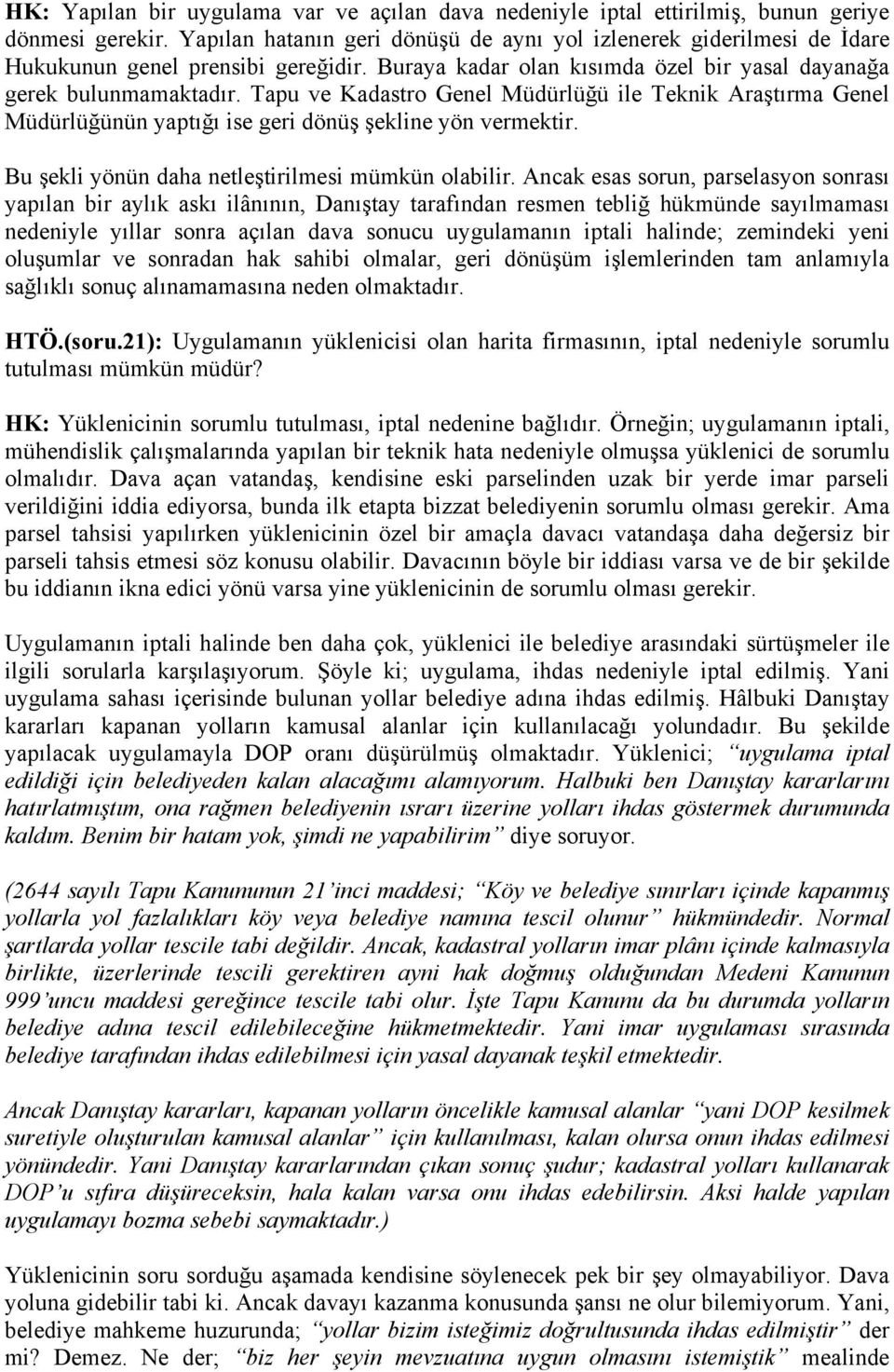 Tapu ve Kadastro Genel Müdürlüğü ile Teknik Araştırma Genel Müdürlüğünün yaptığı ise geri dönüş şekline yön vermektir. Bu şekli yönün daha netleştirilmesi mümkün olabilir.