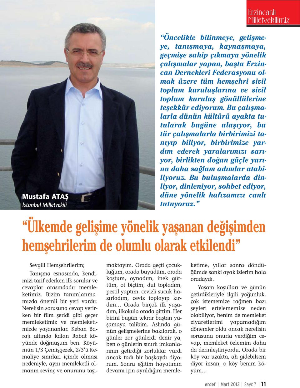 Bu çal flmalarla dünün kültürü ayakta tutularak bugüne ulafl yor, bu tür çal flmalarla birbirimizi tan y p biliyor, birbirimize yard m ederek yaralar m z sar - yor, birlikten do an güçle yar - na