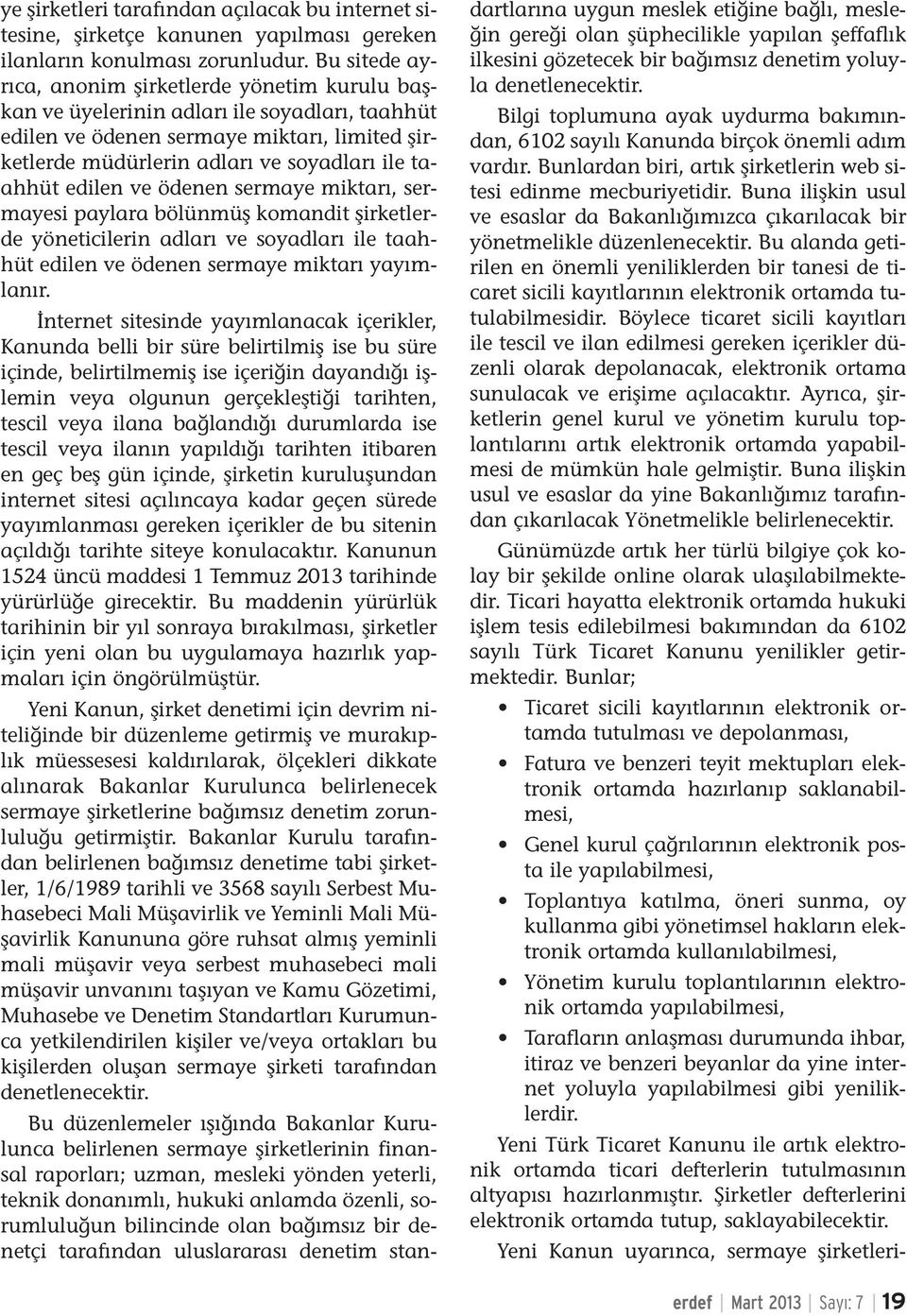 edilen ve ödenen sermaye miktarı, sermayesi paylara bölünmüş komandit şirketlerde yöneticilerin adları ve soyadları ile taahhüt edilen ve ödenen sermaye miktarı yayımlanır.