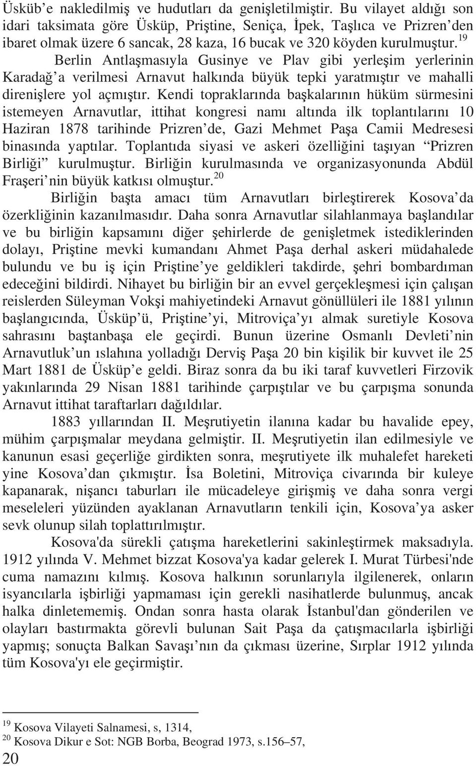 19 Berlin Antla mas yla Gusinye ve Plav gibi yerle im yerlerinin Karada a verilmesi Arnavut halk nda büyük tepki yaratm t r ve mahalli direni lere yol açm t r.