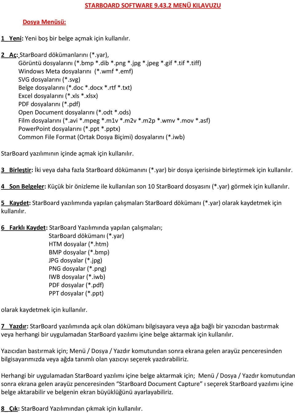 pdf) Open Document dosyalarını (*.odt *.ods) Film dosyalarını (*.avi *.mpeg *.m1v *.m2v *.m2p *.wmv *.mov *.asf) PowerPoint dosyalarını (*.ppt *.