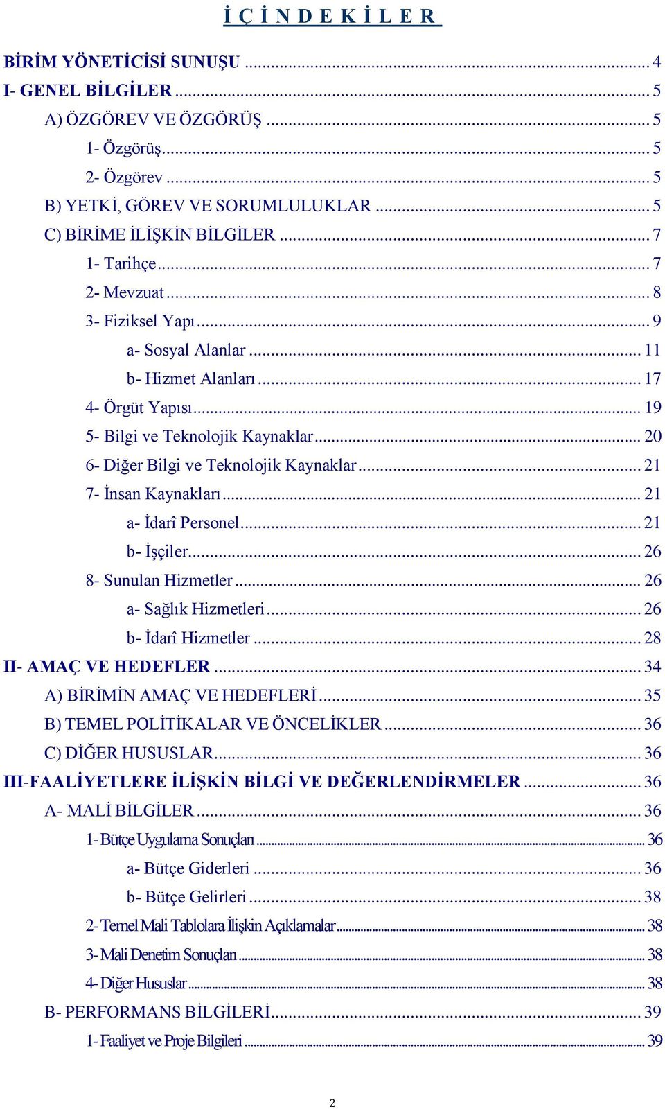 .. 2 7- İnsan Kaynakları... 2 a- İdarî Personel... 2 b- İşçiler... 26 8- Sunulan Hizmetler... 26 a- Sağlık Hizmetleri... 26 b- İdarî Hizmetler... 28 II- AMAÇ VE HEDEFLER.