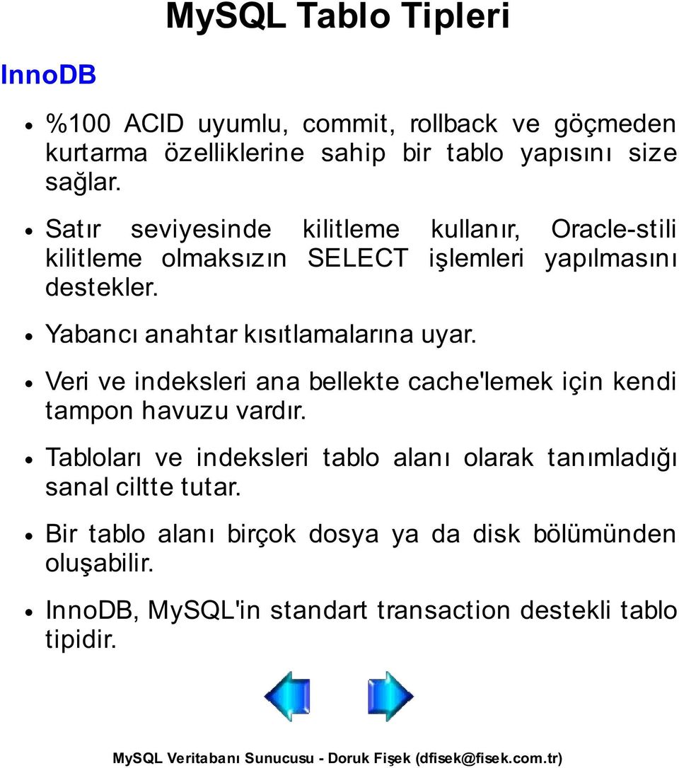 Yabancı anahtar kısıtlamalarına uyar. Veri ve indeksleri ana bellekte cache'lemek için kendi tampon havuzu vardır.