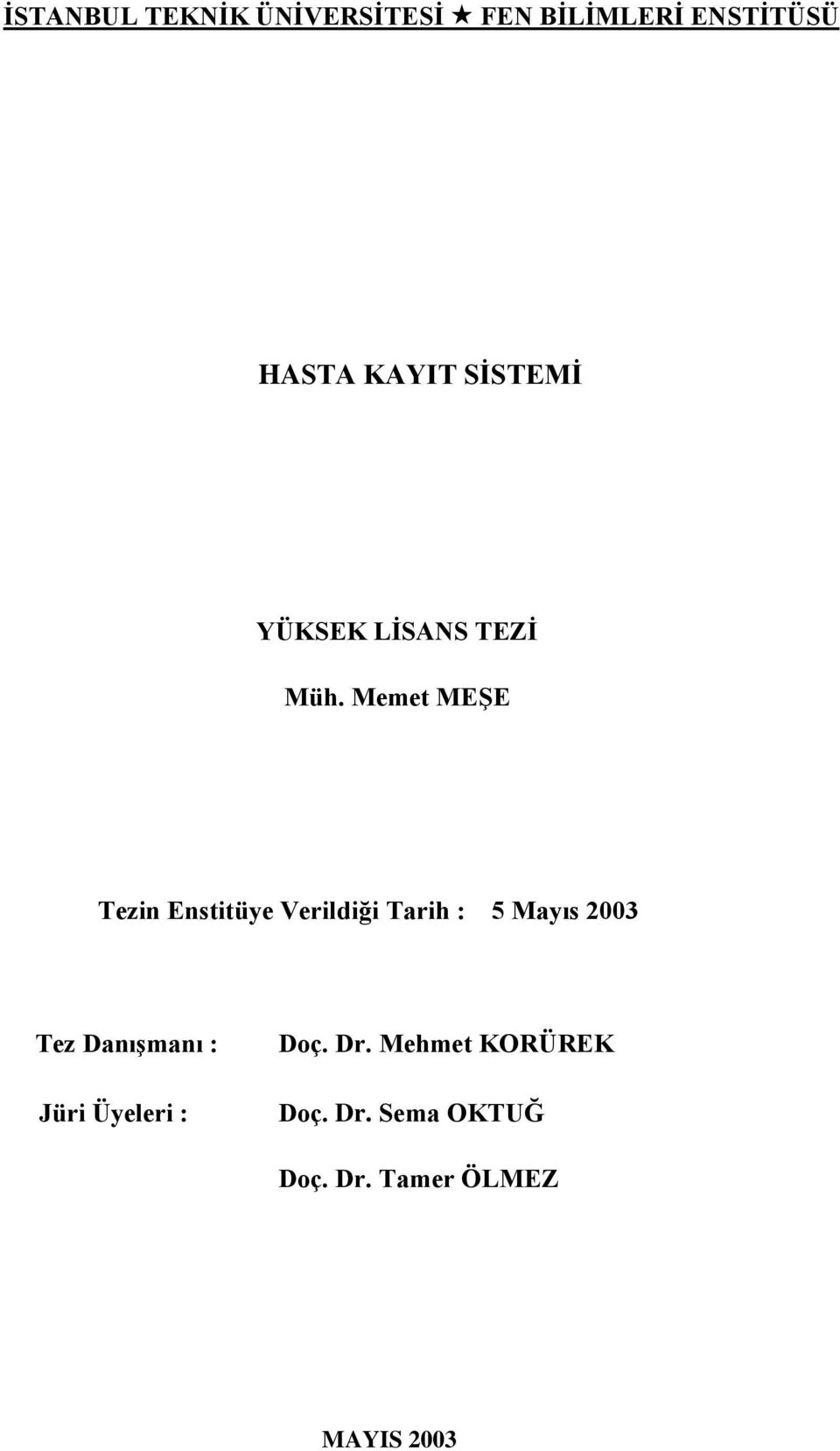 Memet MEġE (504991426) Tezin Enstitüye Verildiği Tarih : 5 Mayıs 2003 Tezin