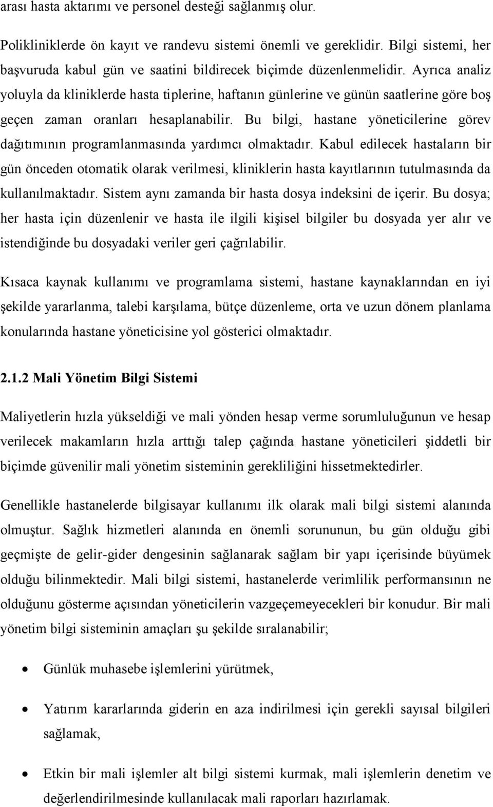 Ayrıca analiz yoluyla da kliniklerde hasta tiplerine, haftanın günlerine ve günün saatlerine göre boģ geçen zaman oranları hesaplanabilir.