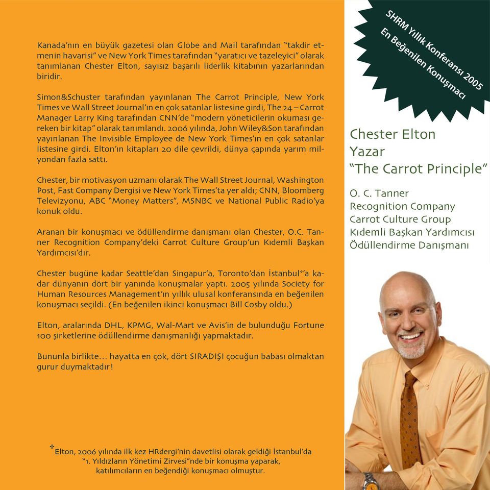 Simon&Schuster tarafından yayınlanan The Carrot Principle, New York Times ve Wall Street Journal ın en çok satanlar listesine girdi, The 24 Carrot Manager Larry King tarafından CNN de modern