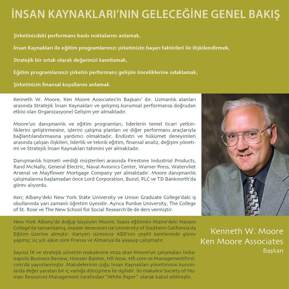 Moore, Ken Moore Associates in Başkanı dır. Uzmanlık alanları arasında Stratejik İnsan Kaynakları ve gelişmiş kurumsal performansa doğrudan etkisi olan Organizasyonel Gelişim yer almaktadır.