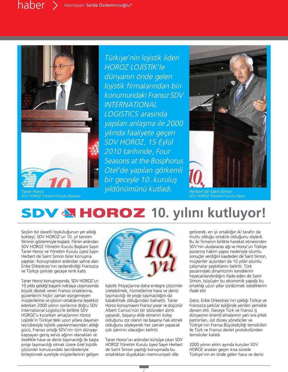 kurulufl y ldönümünü kutlad. Herbert de Saint Simon SDV HOROZ Yönetim Kurulu Üyesi 10. y l n kutluyor! Seçkin bir davetli toplulu unun yer ald kokteyl, SDV HOROZ un 10.