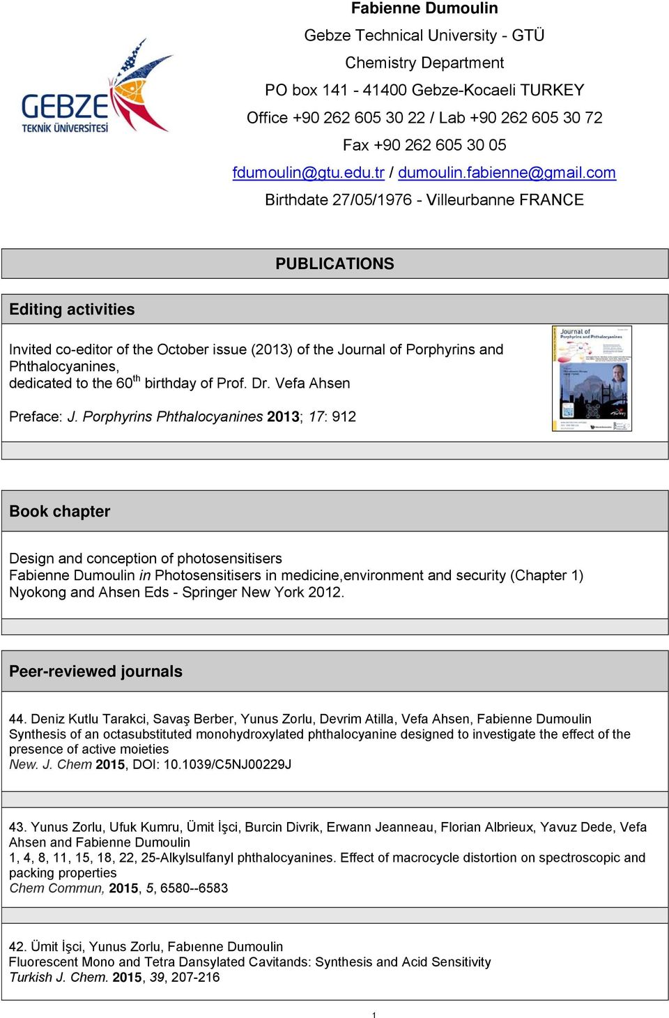 com Birthdate 27/05/1976 - Villeurbanne FRANCE PUBLICATIONS Editing activities Invited co-editor of the October issue (2013) of the Journal of Porphyrins and Phthalocyanines, dedicated to the 60 th