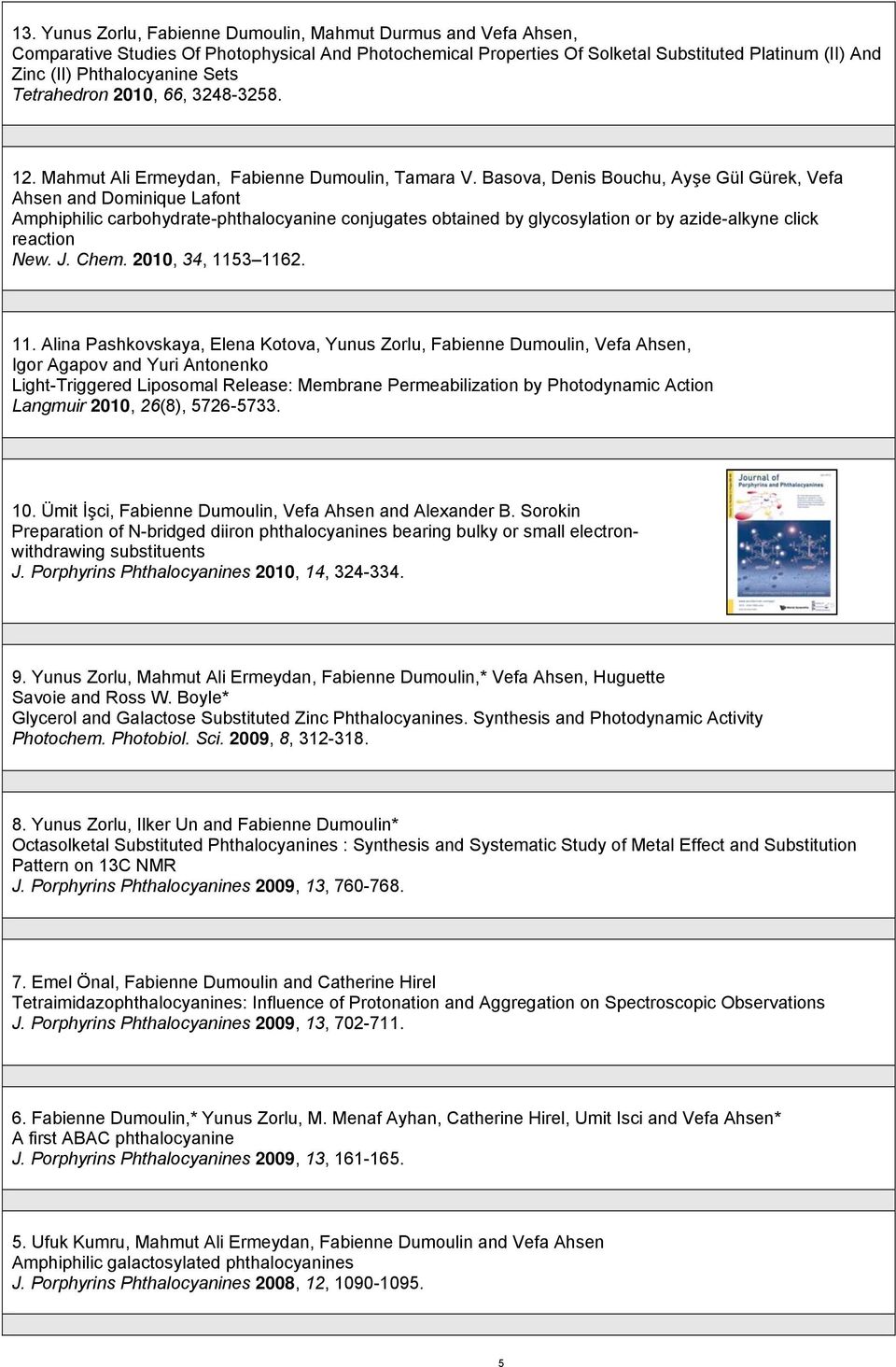 Basova, Denis Bouchu, Ayşe Gül Gürek, Vefa Ahsen and Dominique Lafont Amphiphilic carbohydrate-phthalocyanine conjugates obtained by glycosylation or by azide-alkyne click reaction New. J. Chem.