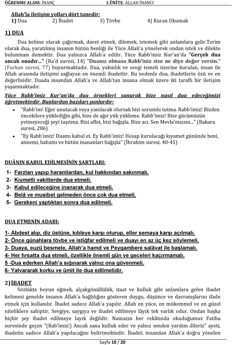 .." (Ra'd suresi, 14) "Duanız olmasa Rabb'iniz size ne diye değer versin." (Furkan suresi, 77) buyurmaktadır.