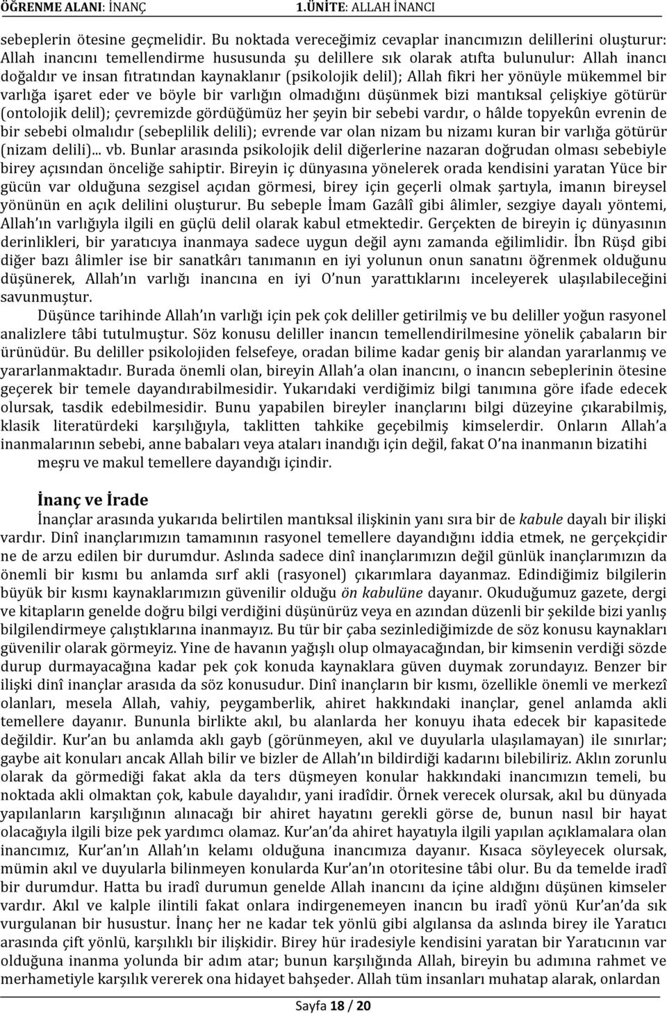 kaynaklanır (psikolojik delil); llah fikri her yönüyle mükemmel bir varlığa işaret eder ve böyle bir varlığın olmadığını düşünmek bizi mantıksal çelişkiye götürür (ontolojik delil); çevremizde