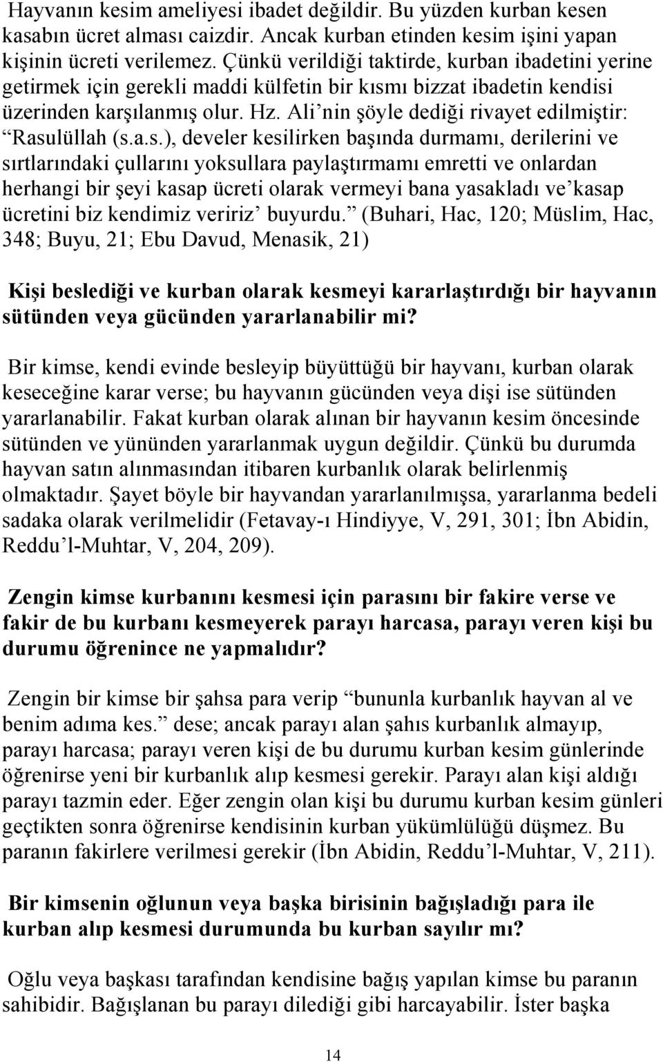 Ali nin şöyle dediği rivayet edilmiştir: Rasu