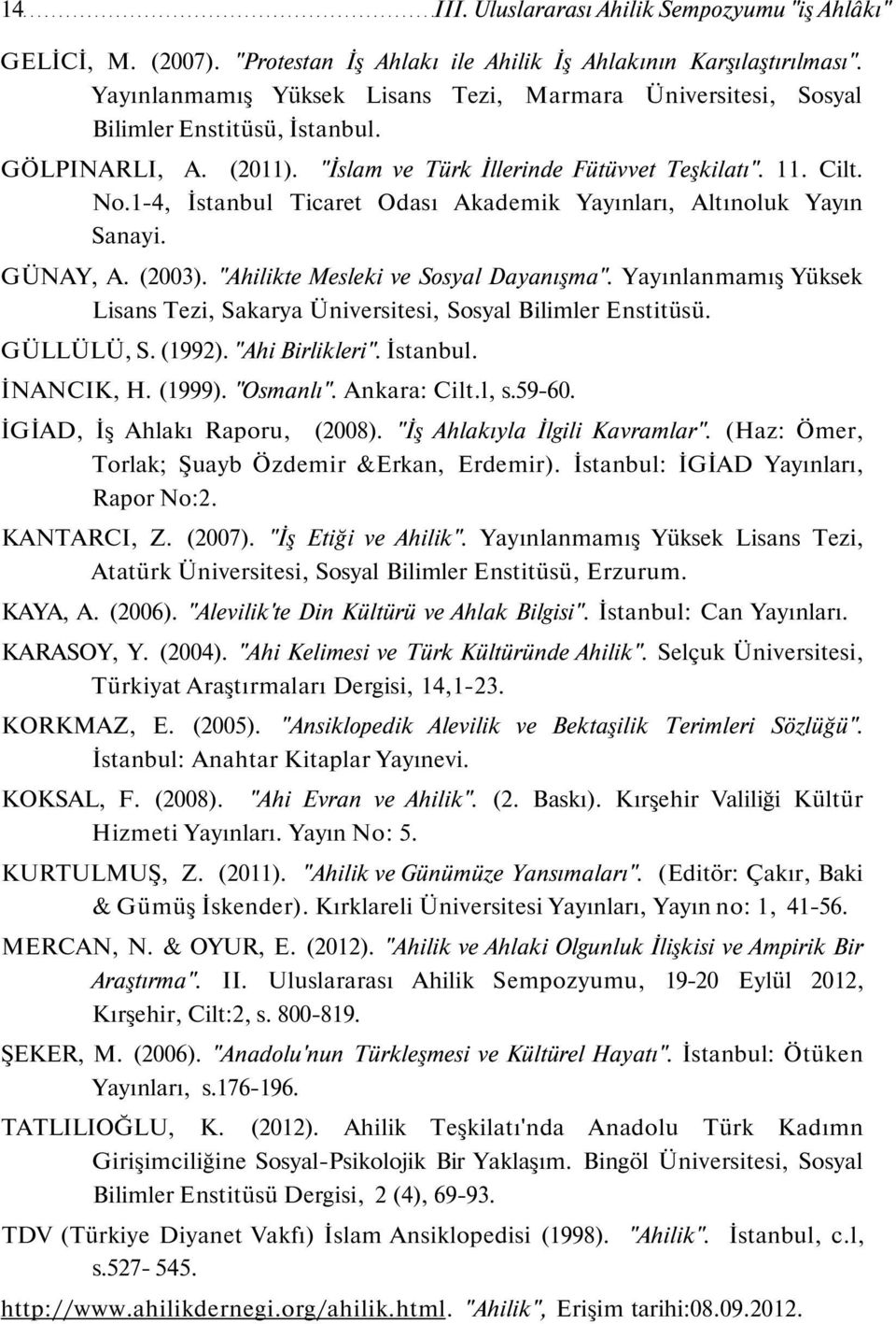 1-4, İstanbul Ticaret Odası Akademik Yayınları, Altınoluk Yayın Sanayi. GÜNAY, A. (2003). "Ahilikte Mesleki ve Sosyal Dayanışma".