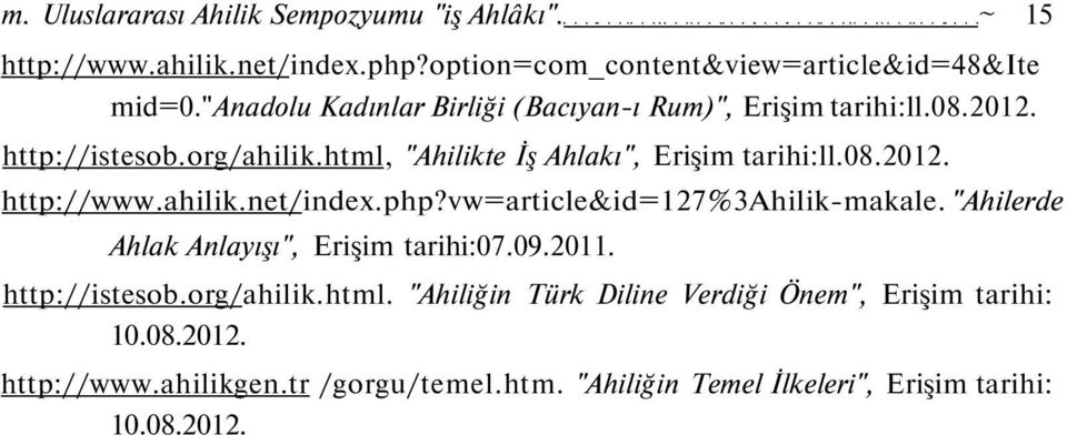 ahilik.net/index.php?vw=article&id=127%3ahilik-makale. "Ahilerde Ahlak Anlayışı", Erişim tarihi:07.09.2011. http://istesob.org/ahilik.html.