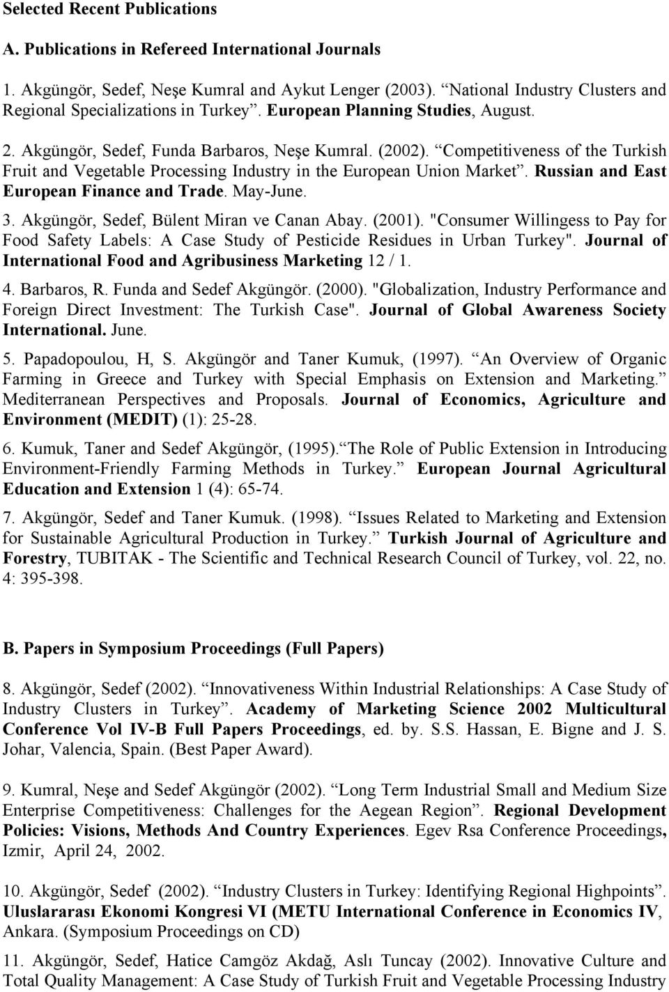 Competitiveness of the Turkish Fruit and Vegetable Processing Industry in the European Union Market. Russian and East European Finance and Trade. May-June. 3.