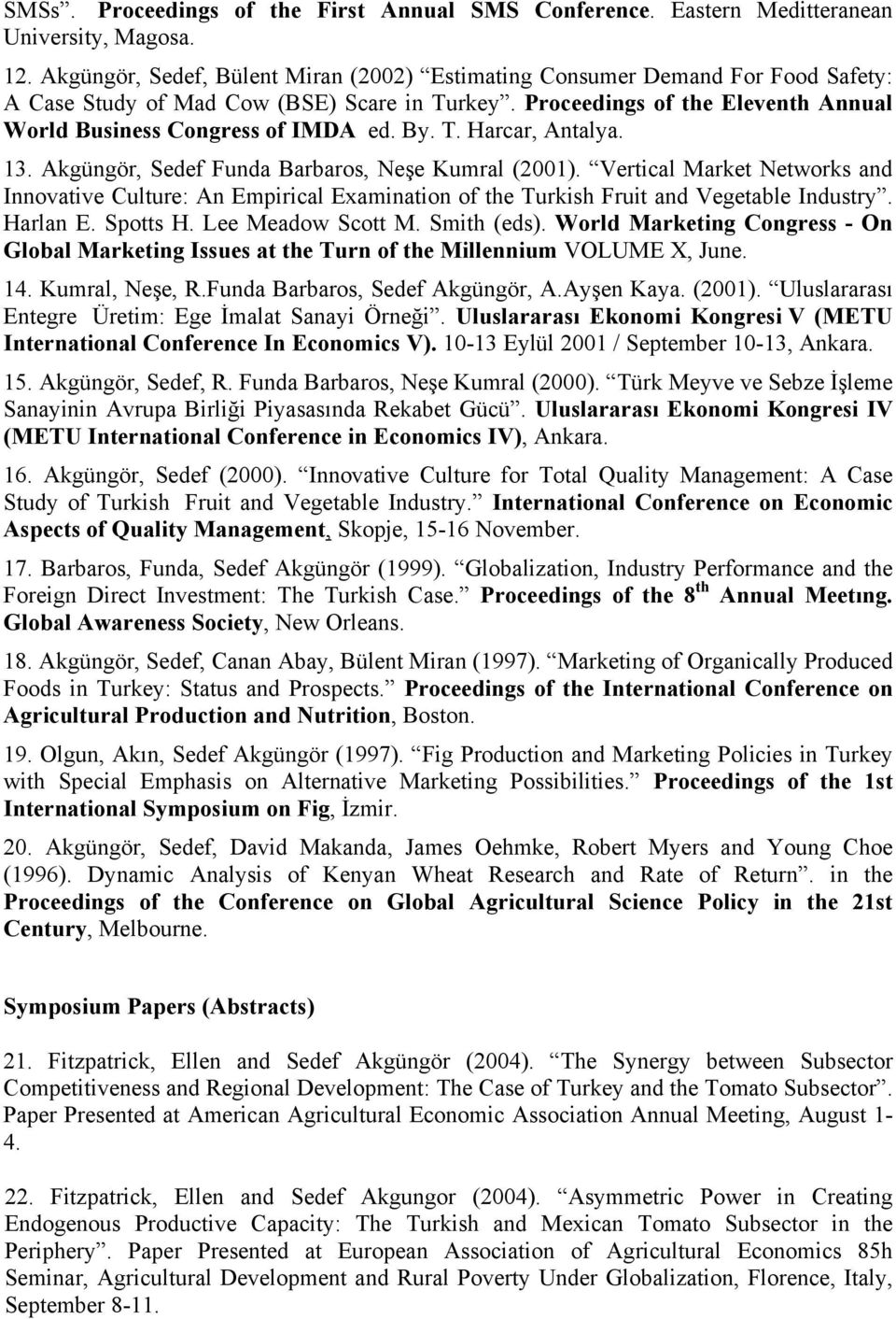 By. T. Harcar, Antalya. 13. Akgüngör, Sedef Funda Barbaros, Neşe Kumral (2001). Vertical Market Networks and Innovative Culture: An Empirical Examination of the Turkish Fruit and Vegetable Industry.