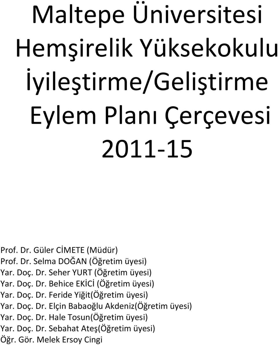 Doç. Dr. Feride Yiğit(Öğretim üyesi) Yar. Doç. Dr. Elçin Babaoğlu Akdeniz(Öğretim üyesi) Yar. Doç. Dr. Hale Tosun(Öğretim üyesi) Yar.