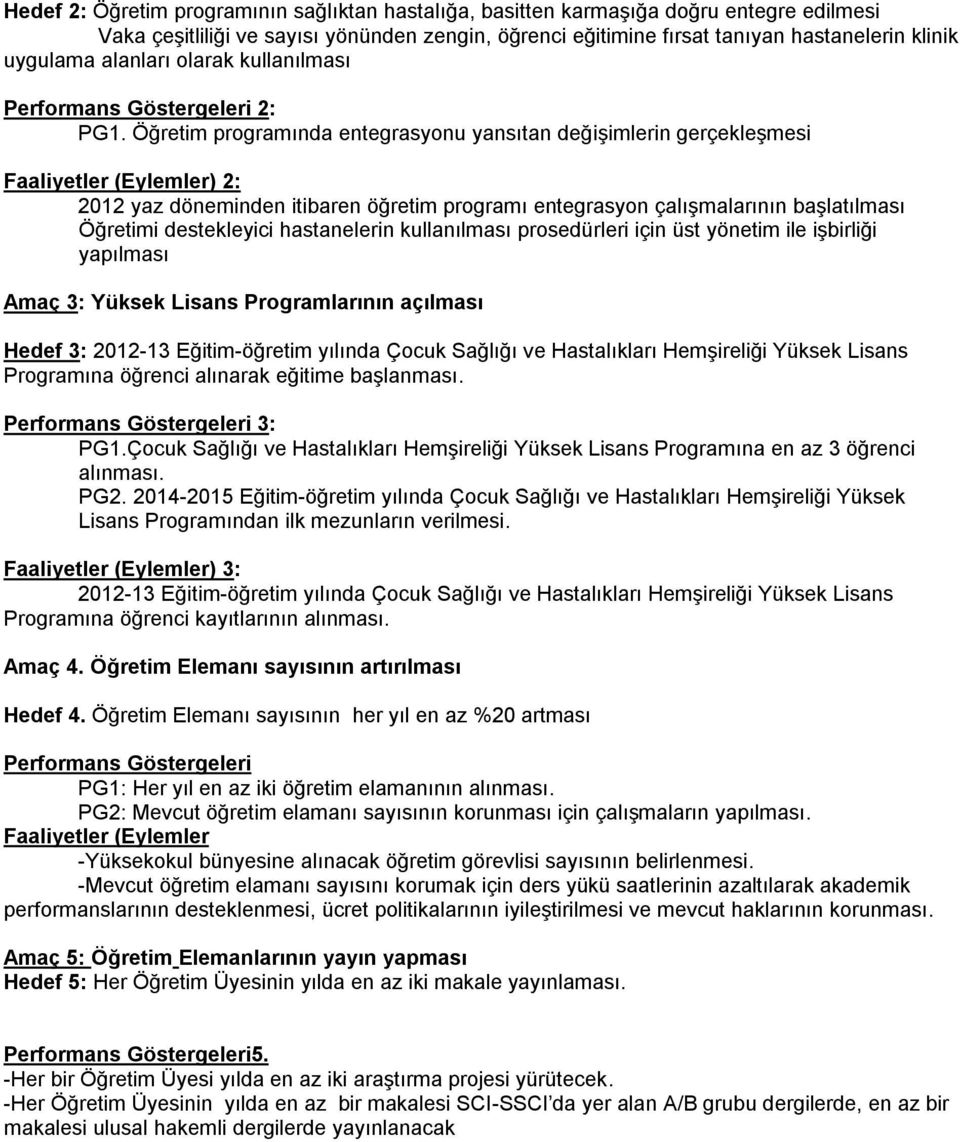 Öğretim programında entegrasyonu yansıtan değişimlerin gerçekleşmesi Faaliyetler (Eylemler) 2: 2012 yaz döneminden itibaren öğretim programı entegrasyon çalışmalarının başlatılması Öğretimi