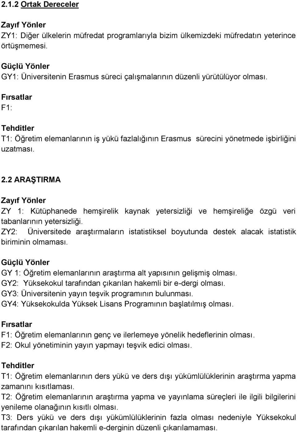 2 ARAġTIRMA ZY 1: Kütüphanede hemşirelik kaynak yetersizliği ve hemşireliğe özgü veri tabanlarının yetersizliği.